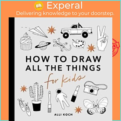 Sách - How to Draw All the Things for Kids by Alli Koch (US edition, paperback)
