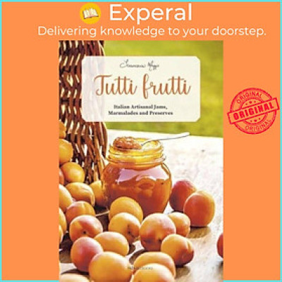 Sách - Tutti Frutti - Italian Artisanal Jams, Marmalades, and Preserves by Richard Saidler (UK edition, paperback)