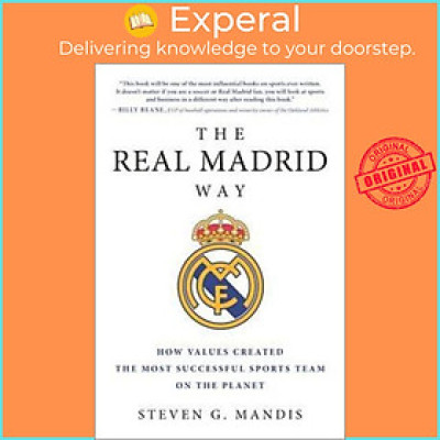 Sách - The Real Madrid Way : How Values Created the Most Successful Sports T by Steven G. Mandis (US edition, paperback)