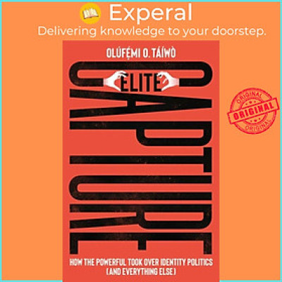 Sách - Elite Capture - How the Powerful Took Over Identity Politics (And Ev by Olufe mi O. Taiwo (UK edition, paperback)