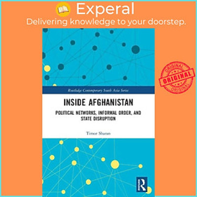 Sách - Inside Afghanistan - Political Networks, Informal , and State Disrup by Timor Sharan (UK edition, paperback)