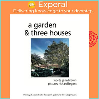 Sách - A Garden and Three Houses - The story of Architect Peter Aldington