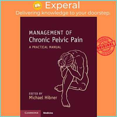 Sách - Management of Chronic Pelvic Pain - A Practical Manual by Michael Hibner (UK edition, paperback)