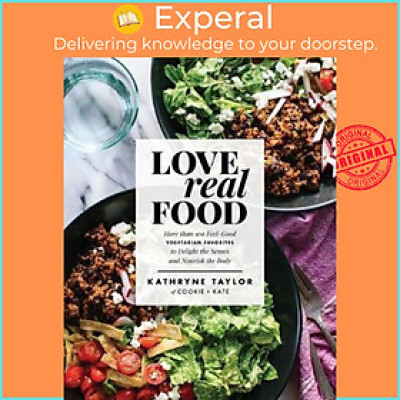 Sách - Love Real Food : More Than 100 Feel-Good Vegetarian Favorites to Delig by Kathryne Taylor (US edition, paperback)