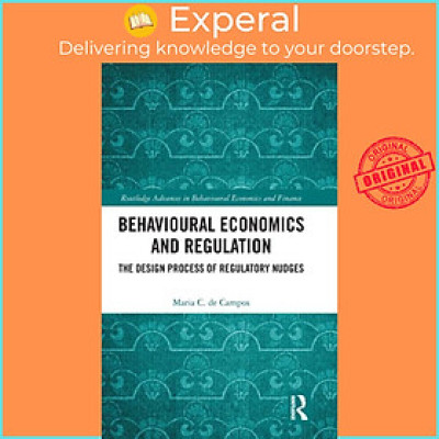 Sách - Behavioural Economics and Regulation - The Design Process of Regula by Maria C. de Campos (UK edition, hardcover)