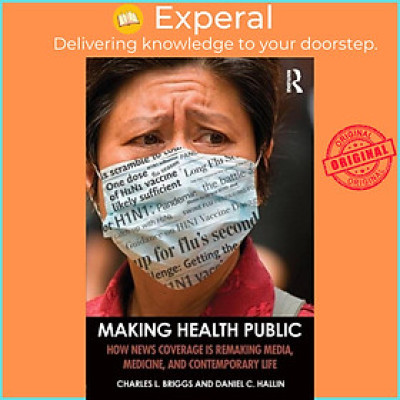 Sách - Making Health Public - How News Coverage Is Remaking Media, Medicine, by Daniel C. Hallin (UK edition, paperback)