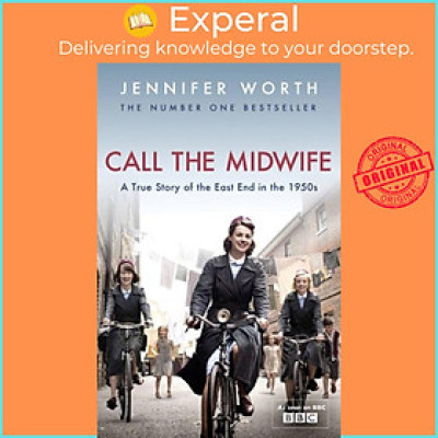 Sách - Call The Midwife - A True Story Of The East End In The 1950s by Jennifer, SRN, SCM Worth (UK edition, paperback)