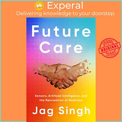 Sách - Future Care - Sensors, Artificial Intelligence, and the Reinvention of M by Jagmeet Singh (US edition, hardcover)