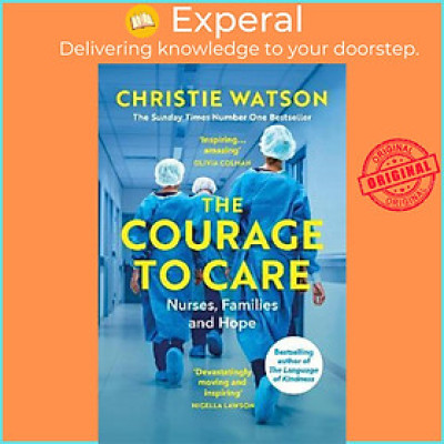 Sách - The Courage to Care : Nurses, Families and Hope by Christie Watson (UK edition, paperback)
