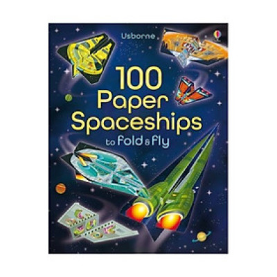 100 Paper Spaceships To Fold And Fly