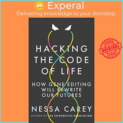 Sách - Hacking the Code of Life : How Gene Editing Will Rewrite Our Futures by Nessa Carey (US edition, paperback)