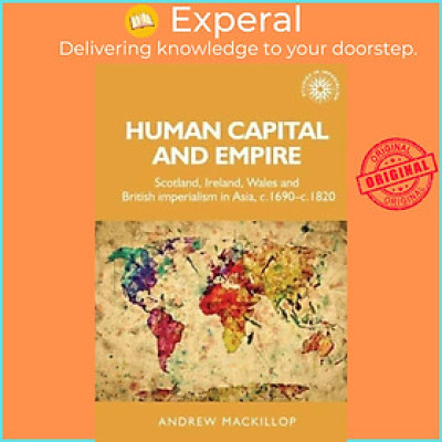 Sách - Human Capital and Empire - Scotland, Ireland, Wales and British Imper by Andrew Mackillop (UK edition, paperback)