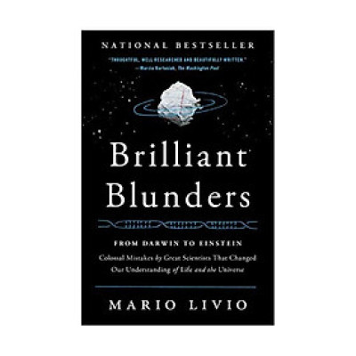 Brilliant Blunders: From Darwin To Einstein - Colossal Mistakes By Great Scientists That Changed Our Understanding Of Life And The Universe