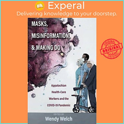 Sách - Masks, Misinformation, and Making Do - Appalachian Health-Care Workers and by Wendy Welch (UK edition, hardcover)