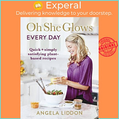 Sách - Oh She Glows Every Day - Quick and simply satisfying plant-based recipes by Angela Liddon (UK edition, paperback)