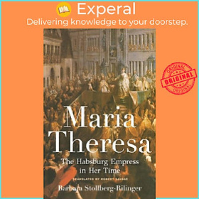 Sách - Maria Theresa - The Habsburg Empress in Her Time by Barbara Stollberg-Rilinger (UK edition, hardcover)