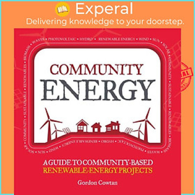 Sách - Community Energy - A Guide to Community-Based Renewable-Energy Projects by Gordon Cowtan (UK edition, paperback)