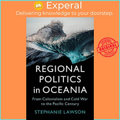 Sách - Regional Politics in Oceania - From Colonialism and Cold War to the P by Stephanie Lawson (UK edition, paperback)