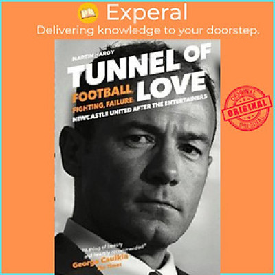 Sách - Tunnel of Love : Football, Fighting and Failure: Newcastle United After t by Martin Hardy (UK edition, paperback)
