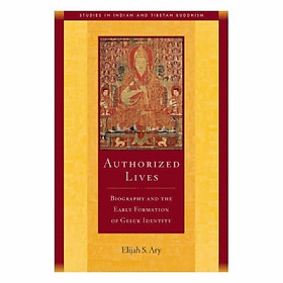 Authorized Lives: Biography And The Formation Of Early Geluk Identity