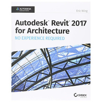Autodesk Revit 2017 For Architecture No Experience Required