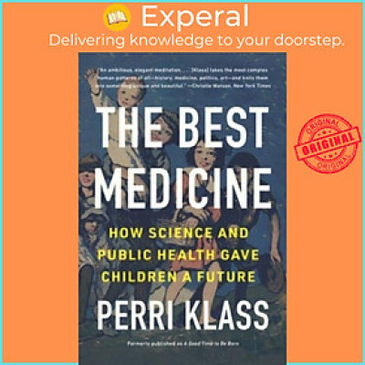 Sách - The Best Medicine - How Science and Public Health Gave Children a Future by Perri Klass (UK edition, paperback)