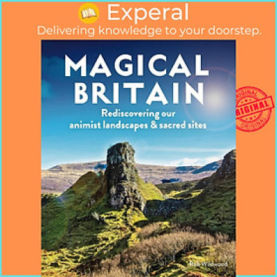 Sách - Magical Britain : 650 Enchanted and Mystical Sites - From healing w by Rob Wildwood (UK edition, Trade Paperback)