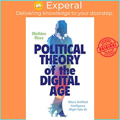 Sách - Political Theory of the Digital Age - Where Artificial Intelligence Migh by Mathias Risse (UK edition, paperback)