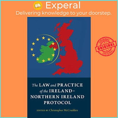 Sách - The Law and Practice of the Ireland-Northern Ireland Protocol by Christopher McCrudden (UK edition, hardcover)