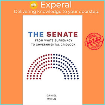 Sách - The Senate - From White Supremacy to Governmental Gridlock by Daniel Wirls (UK edition, paperback)
