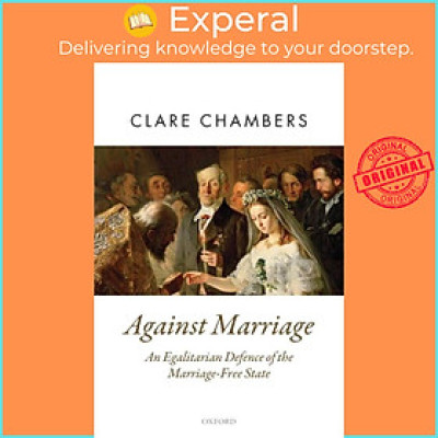 Sách - Against Marriage - An Egalitarian Defence of the Marriage-Free State by Clare Chambers (UK edition, paperback)