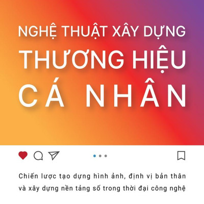 Nghệ Thuật Xây Dựng Thương Hiệu Cá Nhân