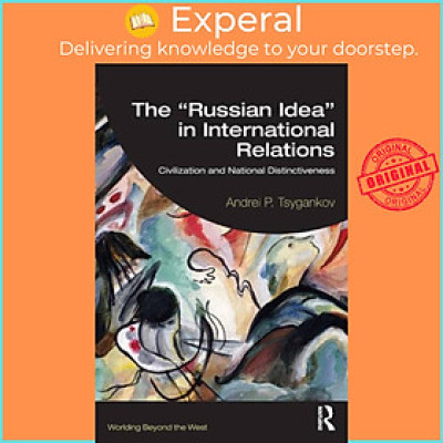 Sách - The "Russian Idea" in International Relations - Civilization and N by Andrei P. Tsygankov (UK edition, paperback)
