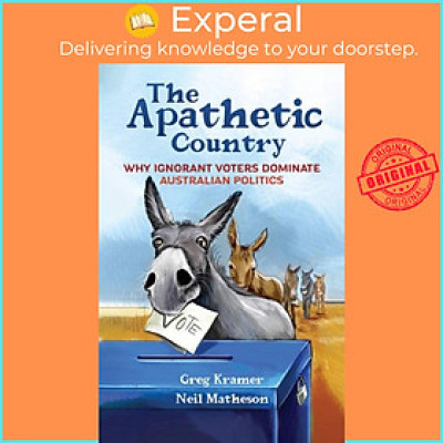 Sách - The Apathetic Country - Why Ignorant Voters Dominate Australian Politics by Neil Matheson (UK edition, paperback)