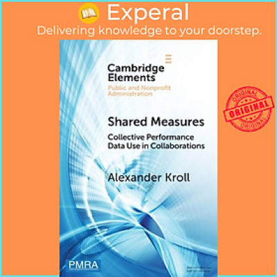 Sách - Shared Measures - Collective Performance Data Use in Collaborations by Alexander Kroll (UK edition, paperback)