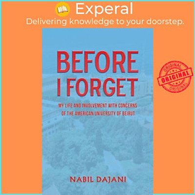 Sách - Before I Forget - My life and involvement with concerns of the American U by Nabil Dajani (UK edition, paperback)