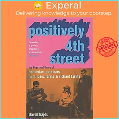 Sách - Positively 4th Street - The Lives and Times of Joan Baez, Bob Dylan, Mimi  by David Hajdu (UK edition, paperback)