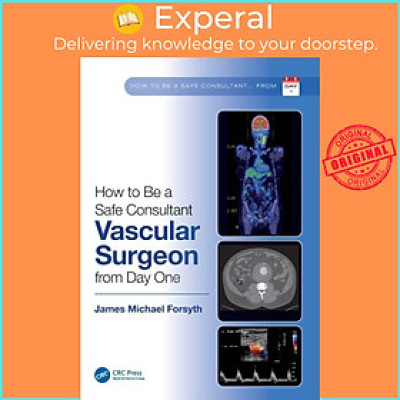 Sách - How to be a Safe Consultant Vascular Surgeon from Day One - The Unoffici by James Forsyth (UK edition, paperback)