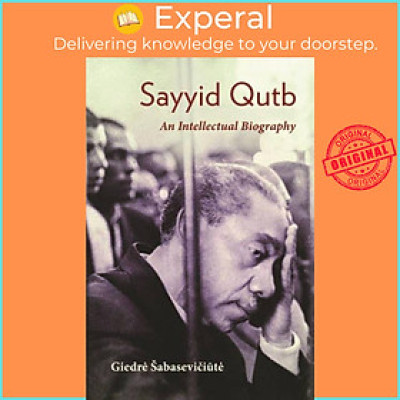 Sách - Sayyid Qutb - An Intellectual Biography by Giedre Sabaseviciute (UK edition, paperback)