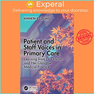 Sách - Patient and Staff Voices in Primary Care - Learning from Dr Ockrim  by Kenneth E. Collins (UK edition, paperback)
