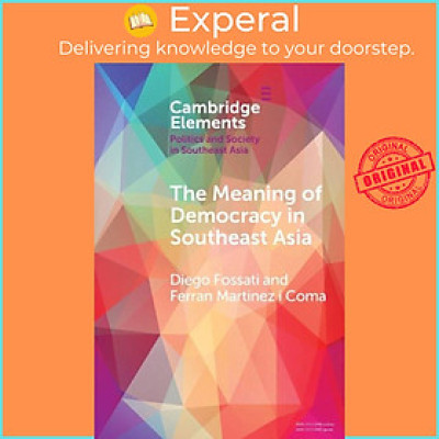 Sách - The Meaning of Democracy in Southeast Asia - Liberalism, Egalit by Ferran Martinez i Coma (UK edition, paperback)