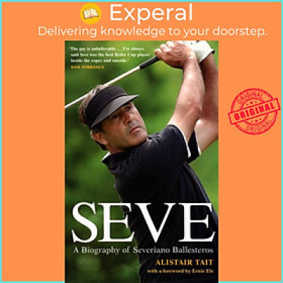 Sách - Seve - A Biography of Severiano Ballesteros by Alistair Tait (UK edition, paperback)
