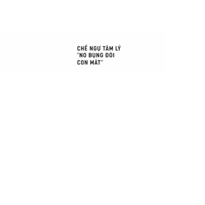 Chế Ngự Tâm Lý “No Bụng Đói Con Mắt”