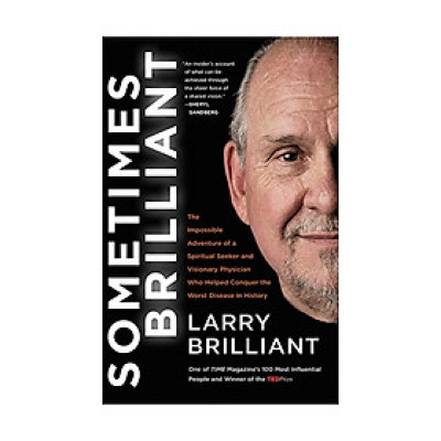 Sometimes Brilliant : The Impossible Adventure of a Spiritual Seeker and Visionary Physician Who Helped Conquer the Worst Disease in History