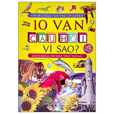 10 Vạn Câu Hỏi Vì Sao? - Bách Khoa Tri Thức Phổ Thông
