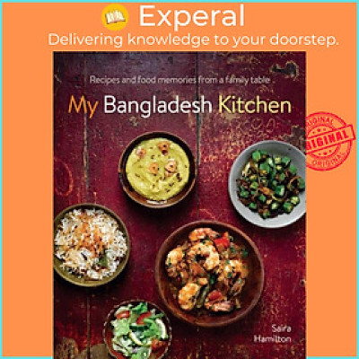 Sách - My Bangladesh Kitchen - Recipes and food memories from a family table by Saira Hamilton (UK edition, hardcover)