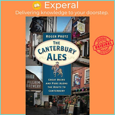 Sách - The Canterbury Ales - Great Beers and Pubs Along the Route to Canterbury by Roger Protz (UK edition, paperback)