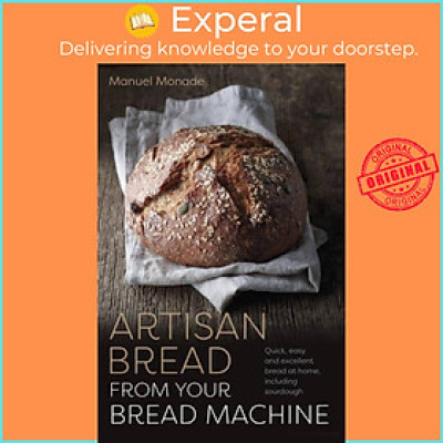 Sách - Artisan Bread from your Bread Machine - Quick, easy and excellent bread  by Manuel Monade (UK edition, paperback)
