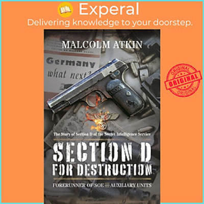 Sách - Section D for Destruction - Forerunner of SOE and Auxiliary Units by Malcolm Atkin (UK edition, Paperback)