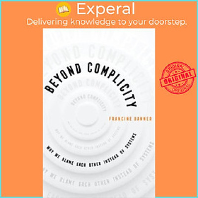 Sách - Beyond Complicity - Why We Blame Each Other Instead of Systems by Francine Banner (UK edition, paperback)